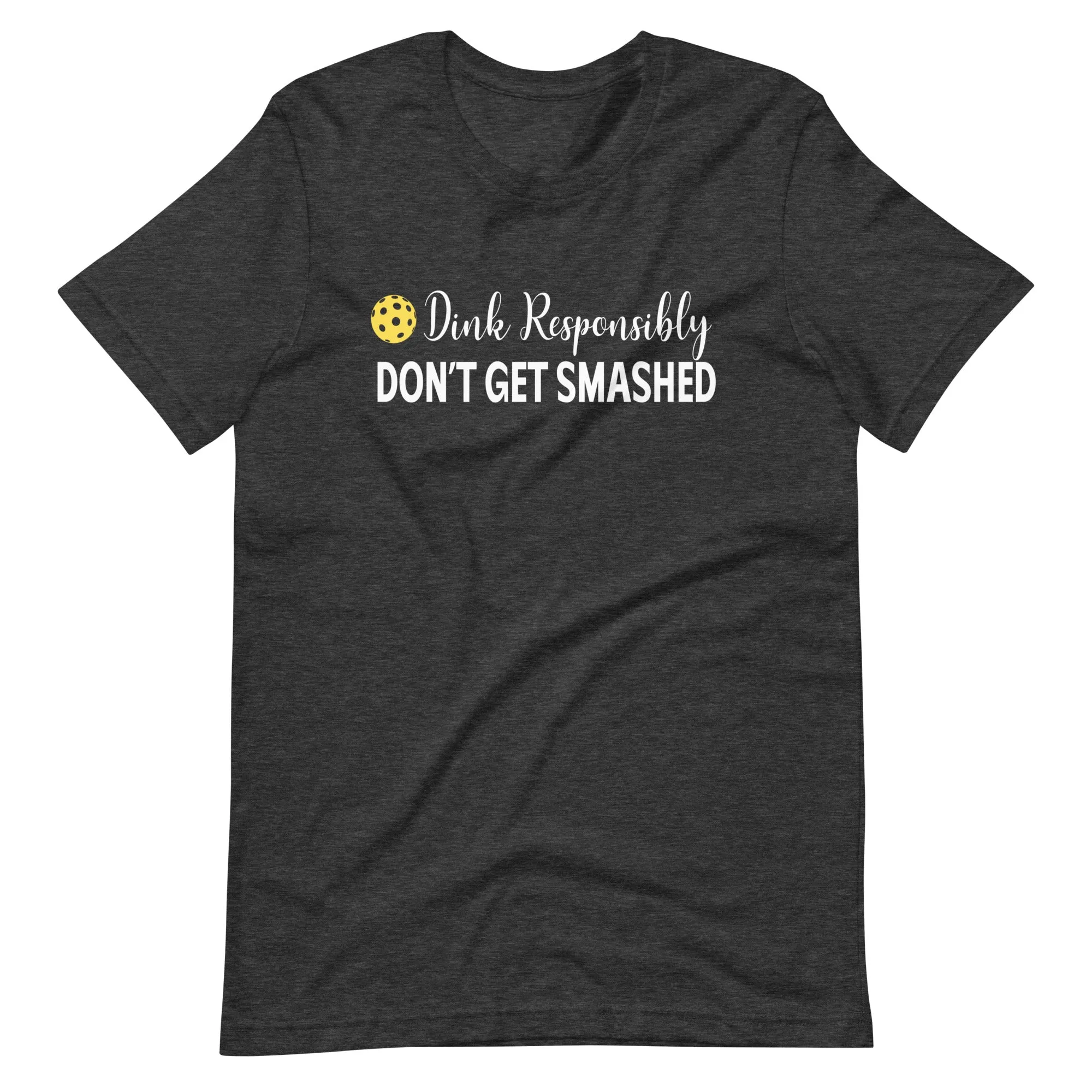 Dink Responsibly Don't Get Smashed Shirt