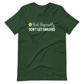 Dink Responsibly Don't Get Smashed Shirt