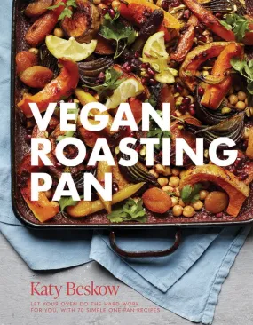 Vegan Roasting Pan: Let Your Oven Do the Hard Work for You, with 70 Simple One-Pan Recipes